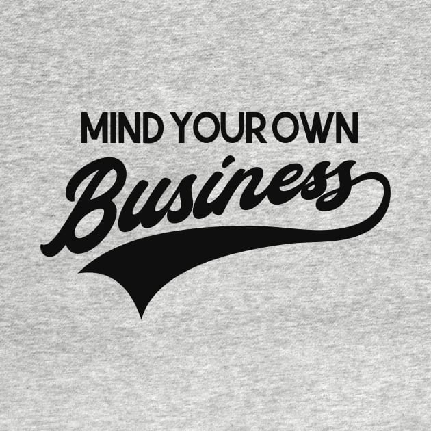 Mind your own business by Foxxy Merch